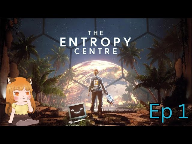 The Entropy Centre! First Play Through~ (Ep1)