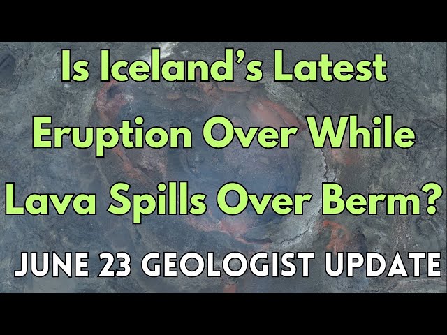 Iceland Fights Lava Spill Over Berm While Activity At Vent May Be Over (For Now): Geologist Analysis