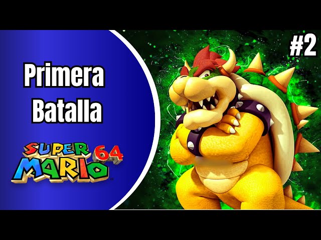 Batalla Épica con Bowser  - Super Mario 64 (100%) | Parte 2
