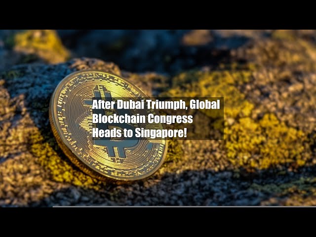 After Dubai Triumph, Global Blockchain Congress Heads to