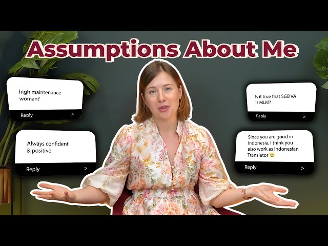 Addressing Your Assumptions About Me