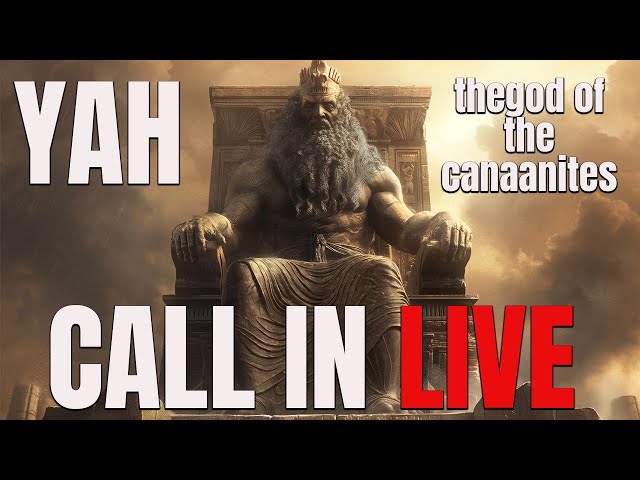YAH: The God Of The Canaanites LIVE CALL IN