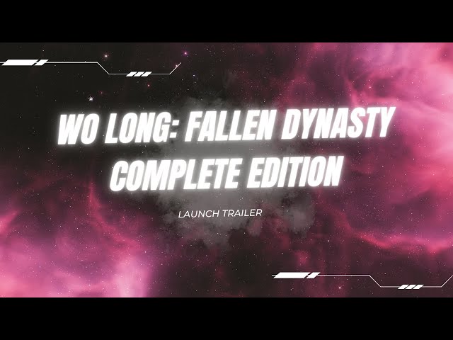 Wo Long Fallen Dynasty Complete Edition Launch Trailer - FULL HD