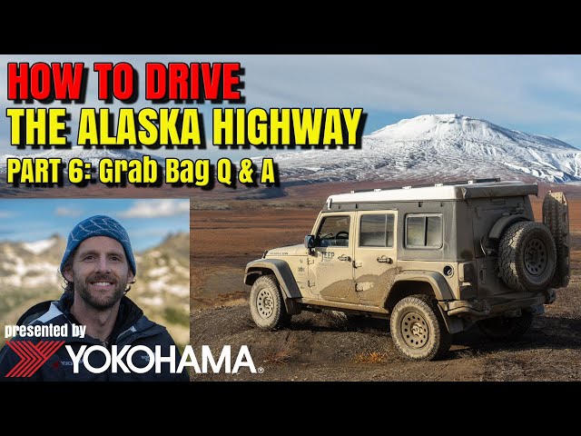 HOW TO DRIVE the Alaska Highway [Part 6 - Q & A] presented by Yokohama Tire