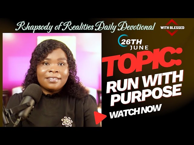 RHAPSODY OF REALITIES DAILY DEVOTIONAL WITH BLESSED || 26 JUNE 2024 || RUN WITH PURPOSE