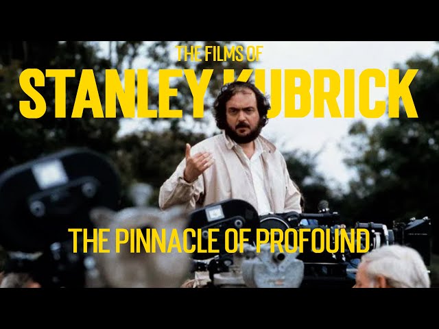 The Pinnacle of Profound: The Films of Stanley Kubrick