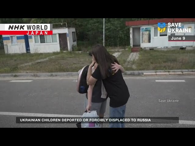 Ukrainian children deported or forcibly displaced to RussiaーNHK WORLD-JAPAN NEWS