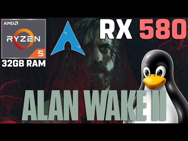 Alan Wake 2 on LINUX - R5 5600G + RX 580 8GB [Arch Linux]