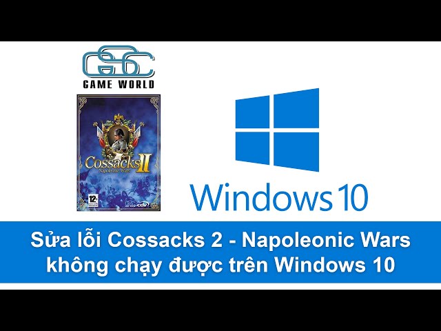 Sửa lỗi Cossacks 2 - Napoleonic Wars không chạy được trên Windows 10 (Fix not running on Windows 10)
