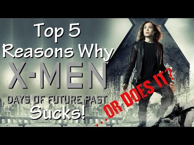 Top 5 Reasons X-Men: Days of Future Past Sucks! ...or Does it?