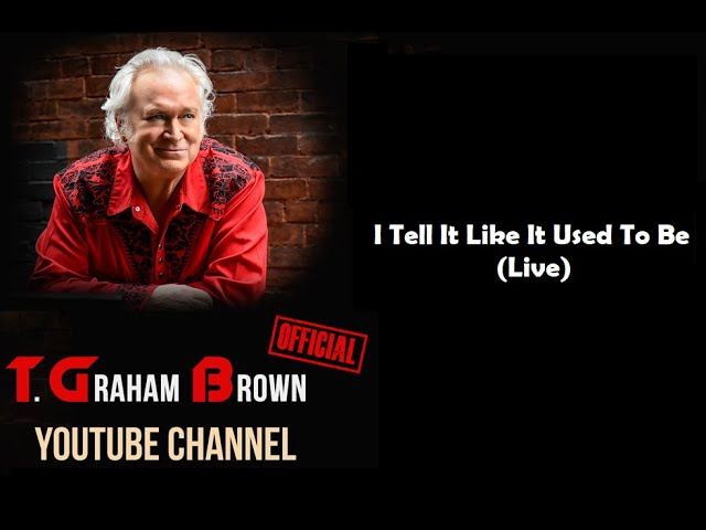 T. Graham Brown -  I Tell It Like It Used To Be (Live)