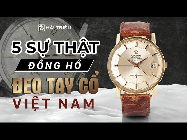 Khám phá sự thật về đồng hồ đeo tay cổ xưa ở Việt Nam I Kiến thức đồng hồ