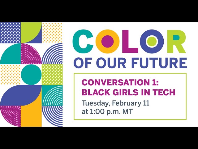 The Color of Our Future Part One: Black Girls in Tech