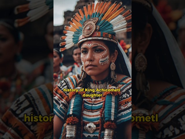 Interesting facts of king achicometl daughter #aztec #historyfacts #interestingfacts #aztecempire
