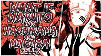 What If Naruto Had Hashirama And Madara Cells [Complete]