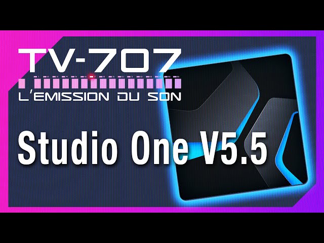 TV-707 #6 PreSonus Studio One passe en version 5.5