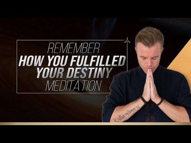 Remember How You Fulfilled Your Destiny Meditation