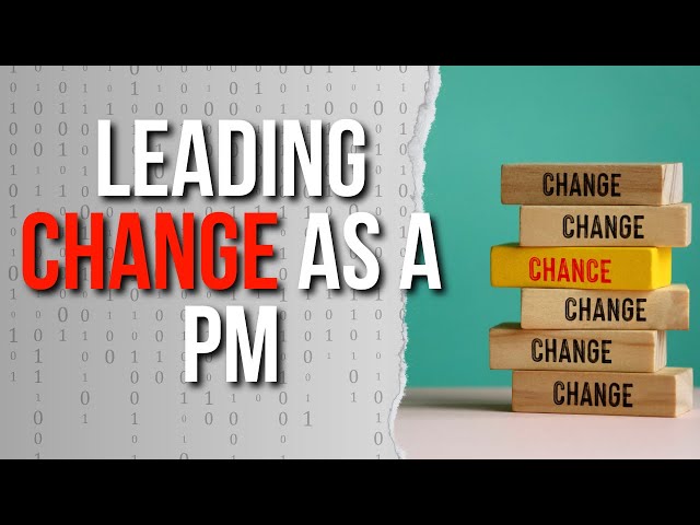 "Leading Change as a PM"