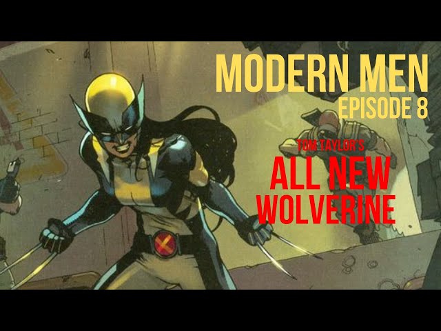 Modern Men Episode 8 - All New Wolverine