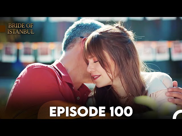 Bride of Istanbul - Episode 100 FINAL (English Subtitles)