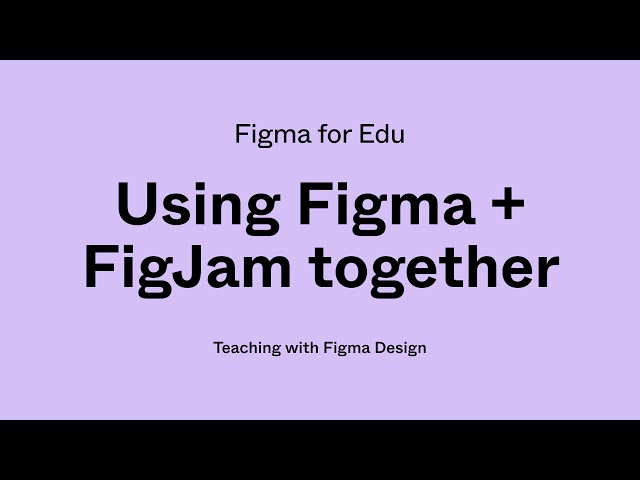 Figma for Edu: Using FigJam and Figma together