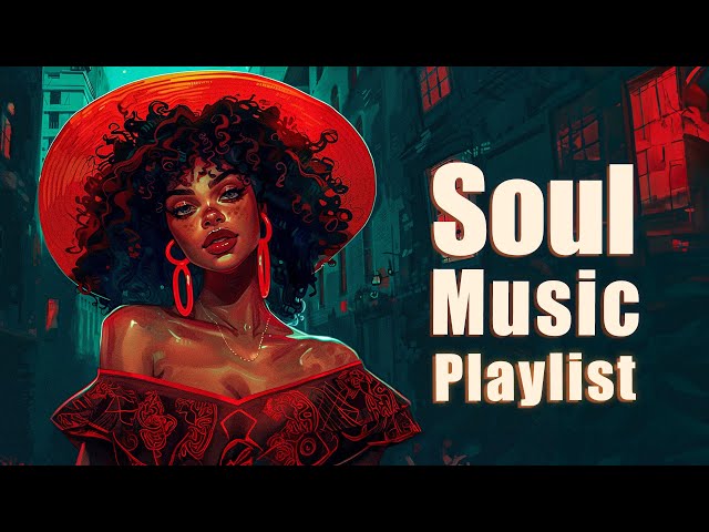 Soul music playlist | Songs brings freedom to your soul - The best soul music compilation