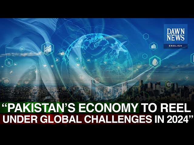 Pakistan’s Economy To Reel Under Global Challenges In 2024: UN Report | Dawn News English