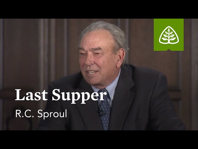 Last Supper: What Did Jesus Do? - Understanding the Work of Christ with R.C. Sproul