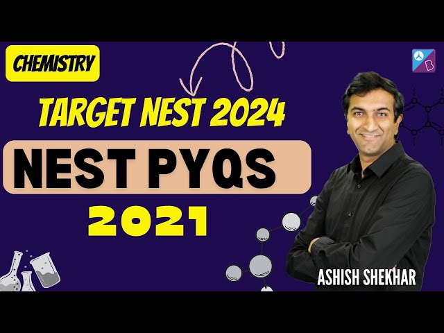Chemistry NEST 2021 Solved | PYQs | NEST 2024 | Ashish Shekhar