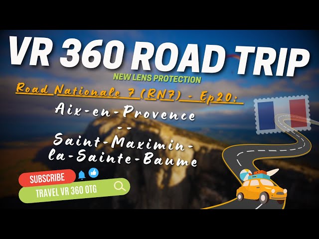 VR 360 Road Trip 4K - France RN7 - Ep20: Aix-en-Provence -- Saint-Maximin-la-Sainte-Baume