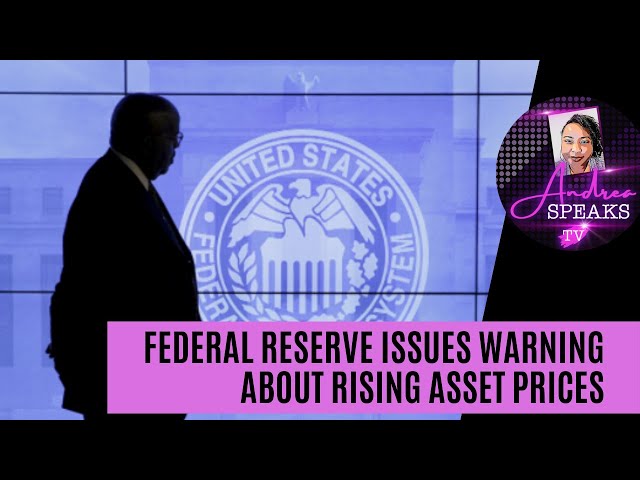 Federal Reserve Issues Warning About Rising Asset Prices