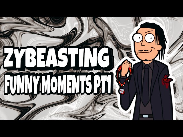 Zybeasting Funny Moments Pt1
