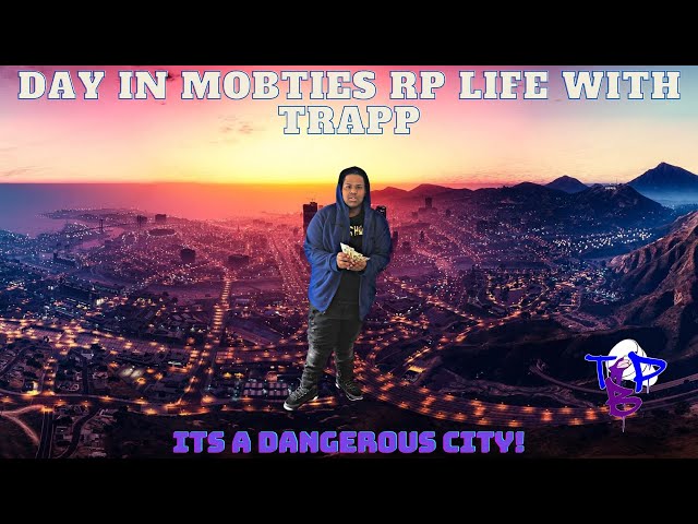 LIFE WITH TRAPP IN MOBTIES RP FIVEM EP #1