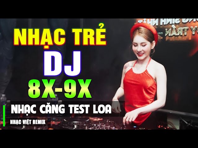 TOP 211 BÀI NHẠC TRẺ 8X 9X ĐỜI ĐẦU REMIX HAY NHẤT - Nhạc Sàn Vũ Trường DJ Gái Xinh ▶ Căng Test Loa