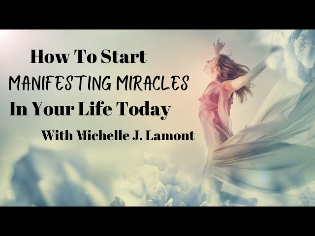 How To Start Manifesting Miracles In Your Life Today!