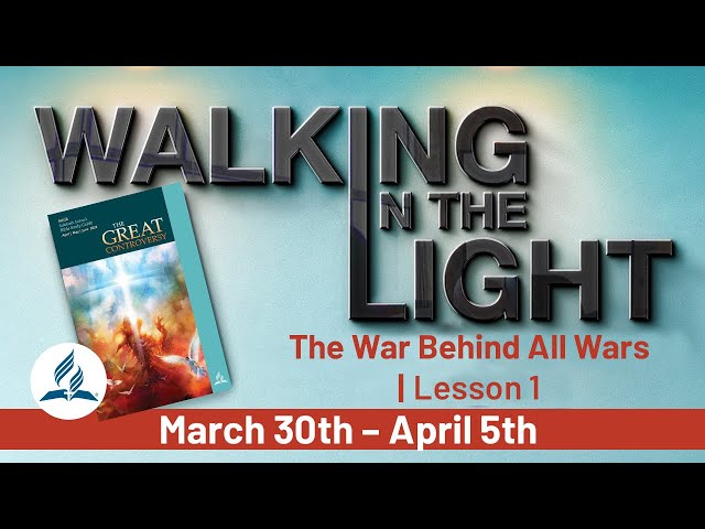 “The War Behind All Wars” | Walking In The Light - Lesson 1 Q2 2024