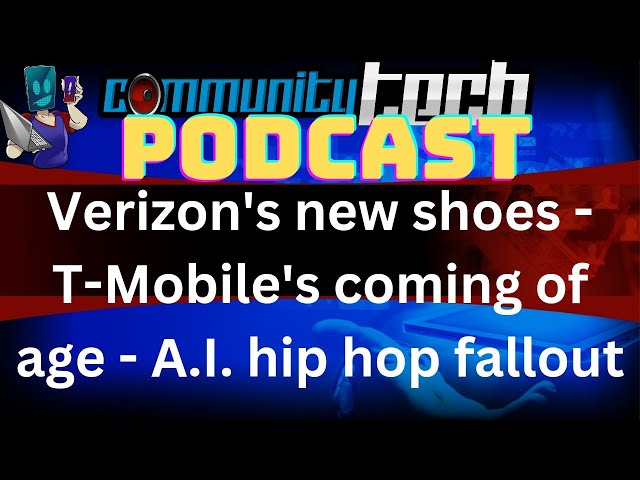 Verizon's new shoes - T-Mobile's coming of age - A.I. hip hop fallout