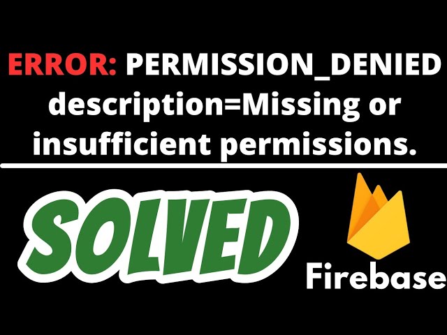 PERMISSION_DENIED Missing or insufficient permissions SOLVED in Firebase