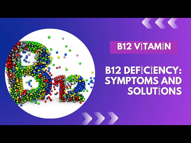 What Are the Symptoms of Vitamin B12 Deficiency? In Which Foods Can Vitamin B12 Be Found?