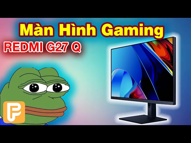 Mở Hộp Màn Hình Gaming Redmi G27Q  Giá Hạt Dẻ - Màn 2k, 165HZ,...