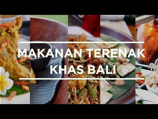 12 MAKANAN TERENAK KHAS BALI - BEST BALINESE FOOD