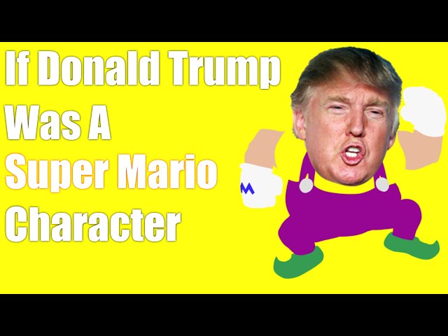 If Donald Trump Was A Super Mario Character