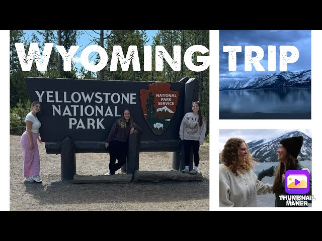 Girls trip to Wyoming
