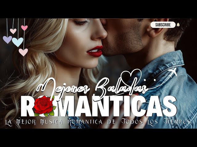 Mix Mejores Baladas Romanticas en Español 2024 - Mix Exitos Romanticos - Éxitos Canciones De Amor