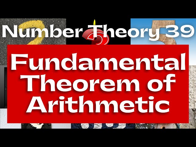 Number Theory 39 - The Fundamental Theorem of Arithmetic - Full Proof