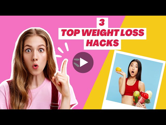 3 Top Weight Loss Hacks