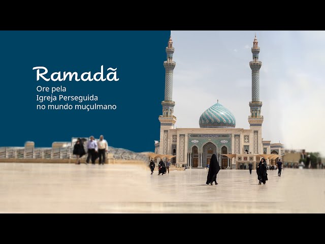 Ramadã | Ore pela Igreja Perseguida no mundo muçulmano