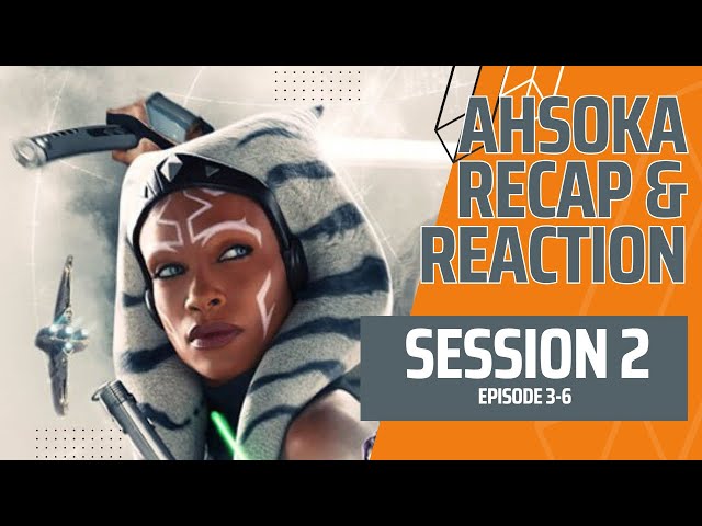 Ahsoka Recap & Reaction Session Two: Parts 3-6