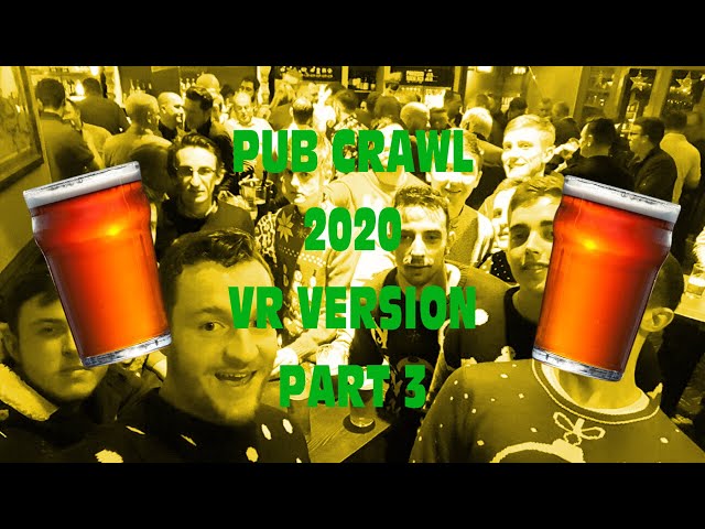 PubCrawl - PART 3 - 2020 - VR