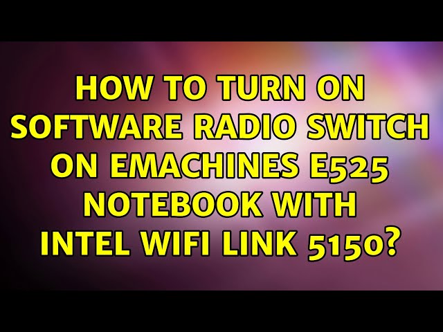 How to turn on software radio switch on eMachines e525 notebook with Intel WiFi Link 5150?